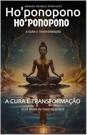 Ho'ponopono: A CURA E TRANSFORMAÇÃO - AMANDA MENDES