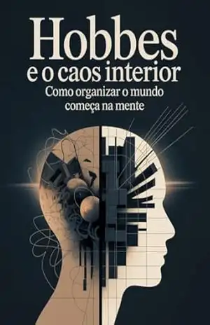 Hobbes e o Caos Interior: Como Organizar o Mundo Começa na Mente – Juliana Soares