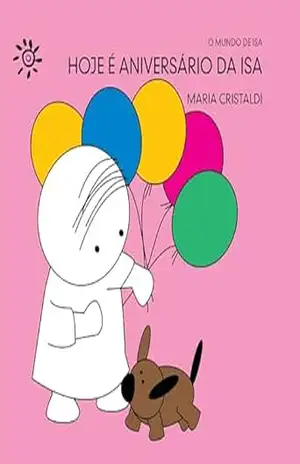 Hoje é aniversário da Isa (O mundo de Isa) – Maria Cristaldi