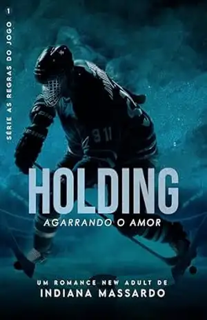HOLDING: agarrando o amor (AS REGRAS DO JOGO Livro 1) – indiana massardo
