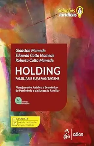 Holding Familiar e Suas Vantagens – Série Soluções Jurídicas – 17ª Edição 2025 – Gladston Mamede