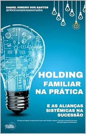 Holding familiar na prática: e as alianças sistêmicas na sucessão - Daniel Ribeiro dos Santos
