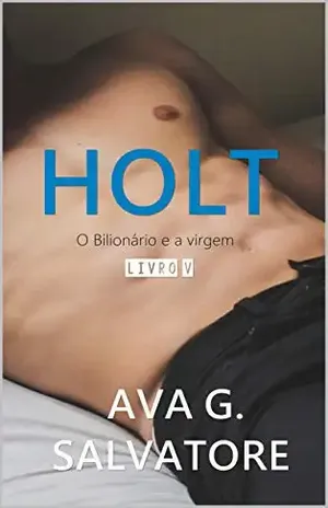 HOLT 5 (O Bilionário e a Virgem) - Ava G.  Salvatore