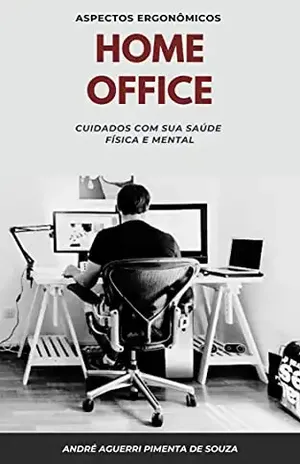 HOME OFFICE: CUIDADOS COM SUA SAÚDE FÍSICA E MENTAL - André  Aguerri Pimenta de Souza