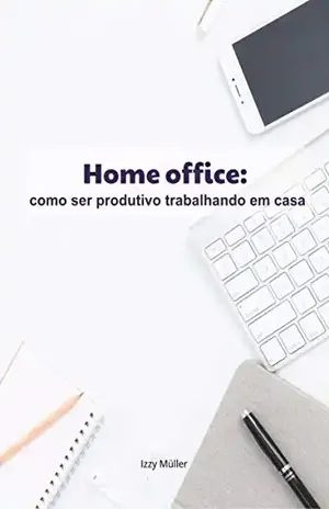 Home office: como ser produtivo trabalhando em casa - Izzy Müller