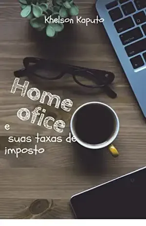 HOME OFICE E SUAS TAXAS DE IMPOSTO – Khelson  Kaputo