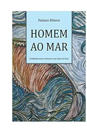 Homem ao Mar: Confiando meus ofensores nas mãos de Deus – Fabiano B. Ribeiro