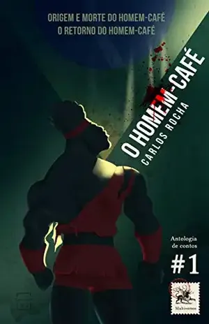 Homem–Café – Antologia de contos: Volume 1 - Carlos Rocha