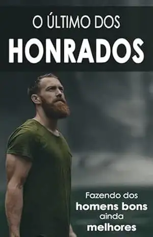HOMEM DE HONRA: O Ultimo Dos Honrados, Fazendo Dos Homens Bons Ainda Melhores - João  Victor