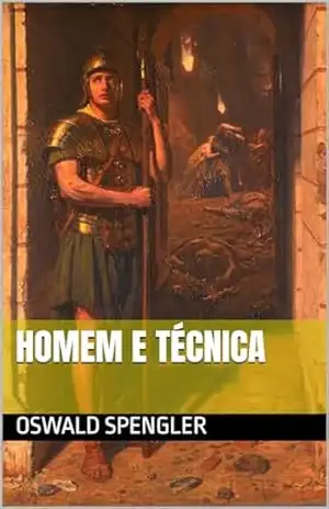 Homem e Técnica - Oswald Spengler