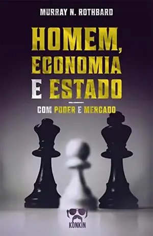 Homem, Economia e Estado com Poder e Mercado: Um Tratado sobre os Princípios Econômicos e O Governo e a Economia - Murray N. Rothbard