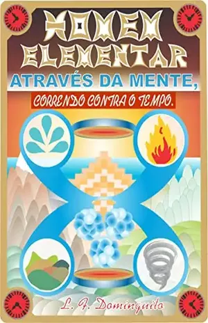 Homem Elementar: Através da mente, correndo contra o tempo. – Luiz Flávio Dominguito