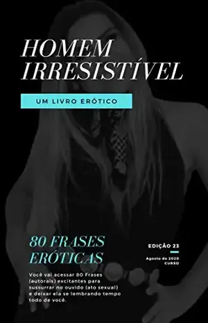 Homem Irresistível: 80 Frases Eróticas em Ato Sexual - Mônica  Müller