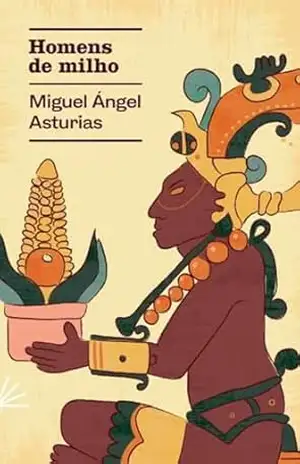Homens de milho (Prosa Latino–Americana Livro 4) – Miguel Ángel Asturias