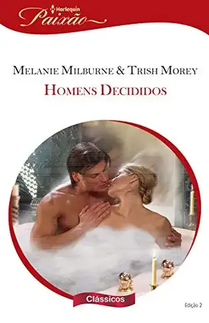 Homens decididos (Harlequin Paixão Clássicos Livro 2) – Melanie Milburne