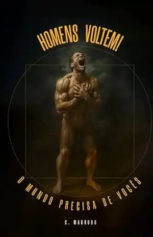 Homens Voltem! O Mundo Precisa de Vocês. – C. Madruga