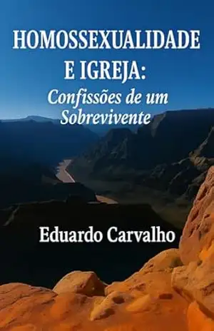Homossexualidade e Igreja – Confissões de um Sobrevivente – Eduardo Carvalho