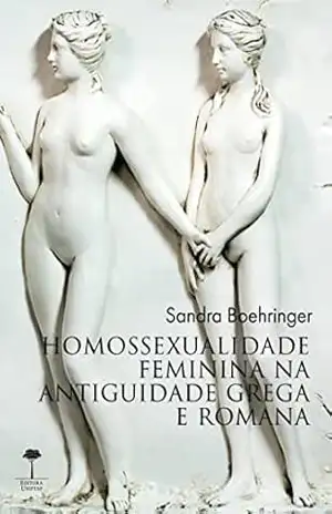 Homossexualidade Feminina na Antiguidade Grega e Romana - Sandra Boehringer
