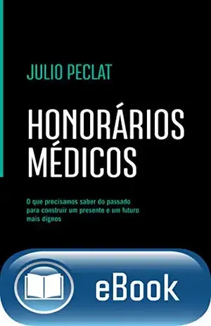 Honorários Médicos: O que precisamos saber do passado para construir um presente e um futuro mais dignos – Julio Peclat Honorários Médicos: O que precisamos saber do passado para construir um presente e um futuro mais dignos – Julio Peclat