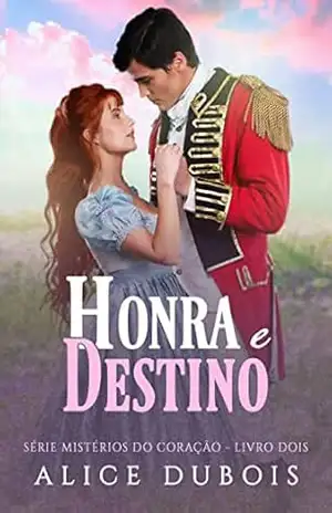 Honra e Destino (Mistérios do Coração Livro 2) – Alice  Dubois