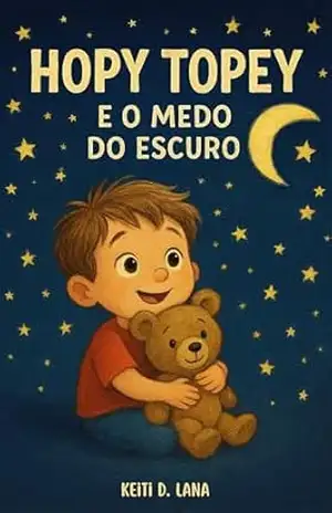 Hopy Topey e o medo do escuro - Keiti D. Lana