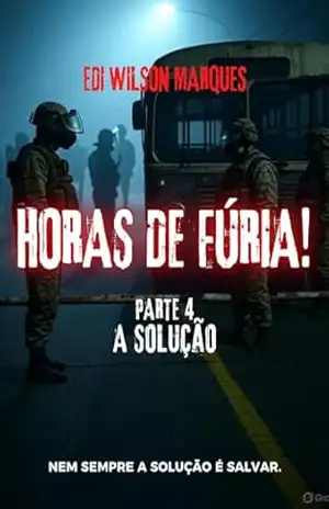HORAS DE FÚRIA!: PARTE 4 – A Solução – EDI WILSON  MARQUES