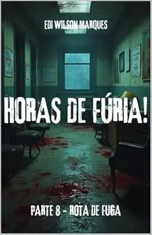 HORAS DE FÚRIA!: PARTE 8 – ROTA DE FUGA – EDI WILSON MARQUES