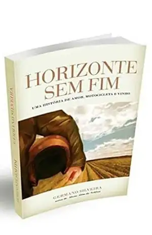 Horizonte sem fim: Uma história de amor, motocicleta e vinho - Germano Bran