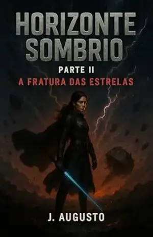 Horizonte Sombrio: Parte II: A Fratura Das Estrelas - J. Augusto