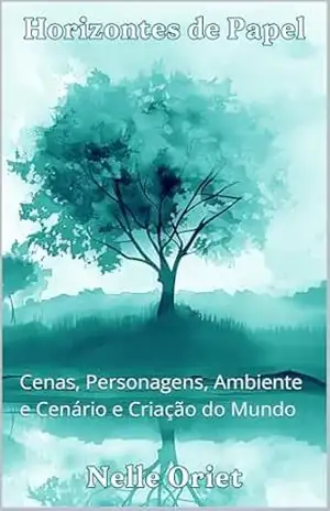 Horizontes de Papel – Volume 6: Cenas, Personagens, Ambiente e Cenário e Criação do Mundo – Nelle Oriet