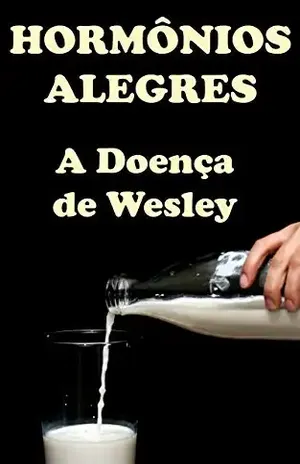 Hormônios Alegres: A Doença de Wesley (Livro 1) - Pinky Sara