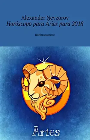 Horóscopo para Áries para 2018: Horóscopo russo – Nevzorov Alexander