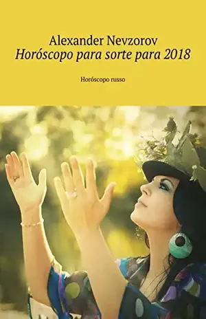 Horóscopo para sorte para 2018: Horóscopo russo – Nevzorov Alexander
