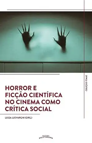 Horror e Ficção Científica no Cinema como Crítica Social (Temas Livro 3) – Luiza Lusvarghi