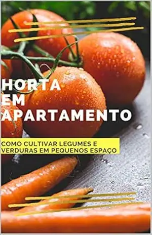 Horta em Apartamento: Como cultivar legumes e verduras em pequenos espaços – Hemerson Neves