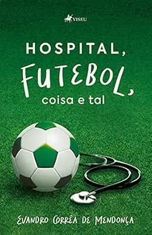 Hospital, futebol, coisa e tal – Evandro Corrêa de Mendonça