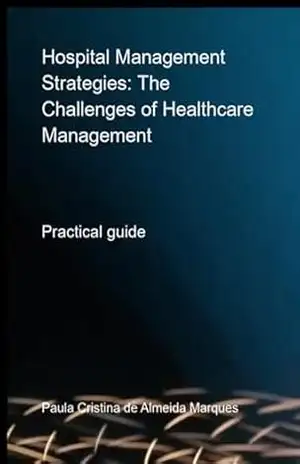 Hospital Management Strategies: Navigating The Challenges Of Modern Healthcare – Paula Cristina Almeida De Marques
