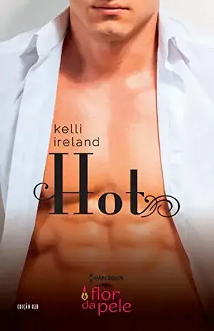 Hot (Harlequin Flor da Pele Livro 28) – Kelli Ireland