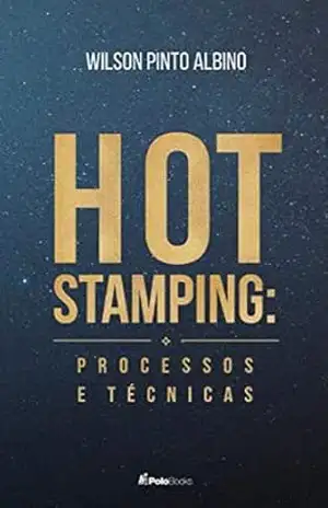 HOT STAMPING: Processos e Técnicas – Wilson Albino
