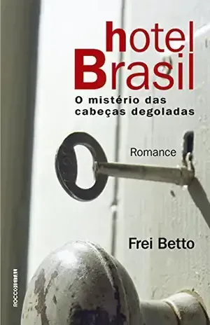 Hotel Brasil: O mistério das cabeças degoladas – Frei Betto