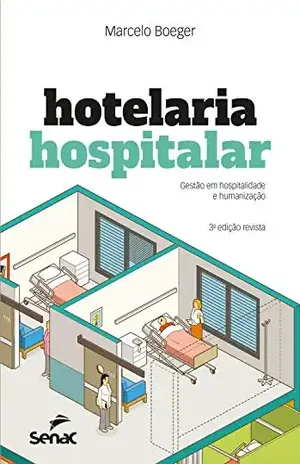 Hotelaria hospitalar: Gestão em hospitalidade e humanização - Marcelo Boeger