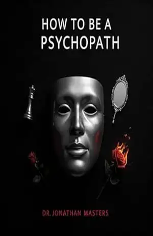How to be a psychopath: Manual of the Virtues of Psychopathy - Dr. Jonathan Masters