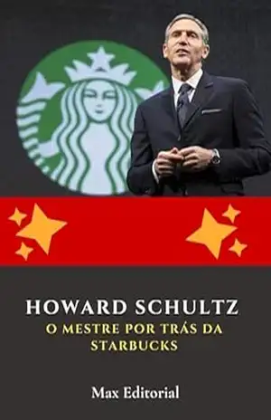 Howard Schultz: O Mestre por Trás da Starbucks (Aprendendo Com as Mais Brilhantes Mentes – Lições de Negócios & Vida) – MAX EDITORIAL