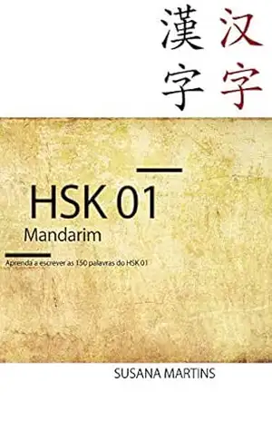 HSK 01 Mandarim: Aprenda a escrever as 150 palavras do HSK 01 – Susana Martins