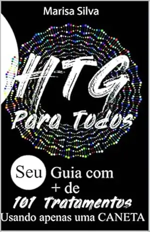 HTG para todos: Seu guia com mais de 101 tratamentos usando apenas uma CANETA – Marisa  Ferreira da Silva