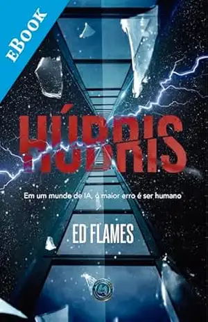 Húbris: Em um mundo de IA, o maior erro é ser humano | O primeiro livro escrito por um autor virtual criado com IA – Ed Flames