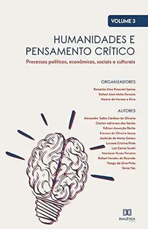 Humanidades e pensamento crítico: processos políticos, econômicos, sociais e culturais: Volume 3 - Reinaldo Silva Pimentel Santos