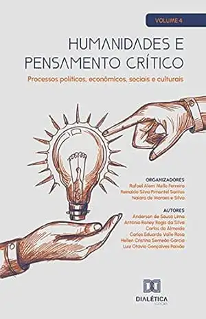 Humanidades e pensamento crítico: processos políticos, econômicos, sociais e culturais: Volume 4 - Reinaldo Silva Pimentel Santos