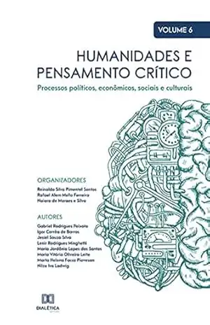 Humanidades e pensamento crítico: processos políticos, econômicos, sociais e culturais: – Volume 6 - Reinaldo Silva Pimentel Santos