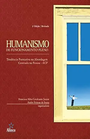 Humanismo de funcionamento pleno: Tendência formativa na abordagem centrada na pessoa – ACP (Humanismo e Salutogênese) – Francisco Silva Cavalcante Junior